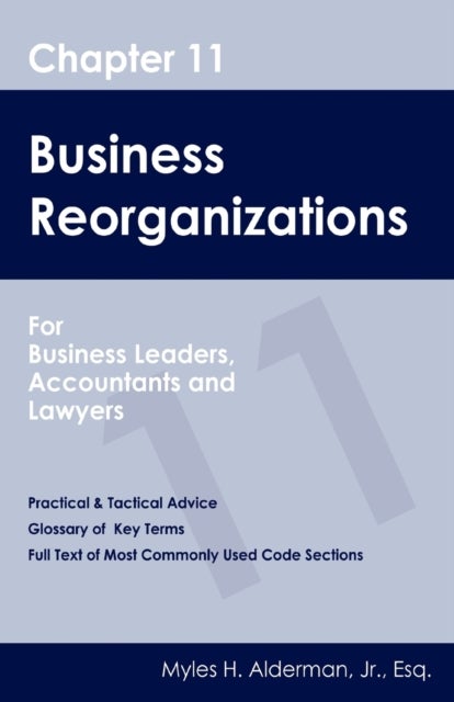 Chapter 11 Business Reorganizations - For Business Leaders, Accountants And Lawyers