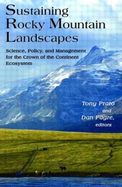 Sustaining Rocky Mountain Landscapes - Science, Policy, and Management for the Crown of the Continent Ecosystem