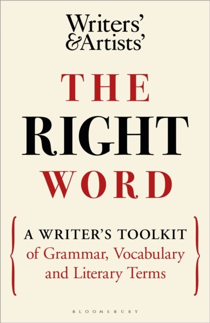 The Right Word - A Writer's Toolkit of Grammar, Vocabulary and Literary Terms
