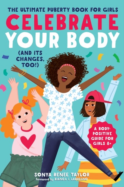 Celebrate Your Body (and Its Changes, Too!) - The Ultimate Puberty Book for Girls