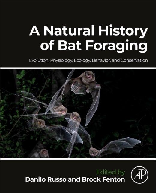 A Natural History of Bat Foraging - Evolution, Physiology, Ecology, Behavior, and Conservation