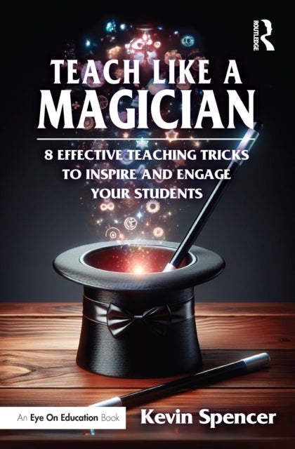 Teach Like a Magician - 8 Effective Teaching Tricks to Inspire and Engage Your Students
