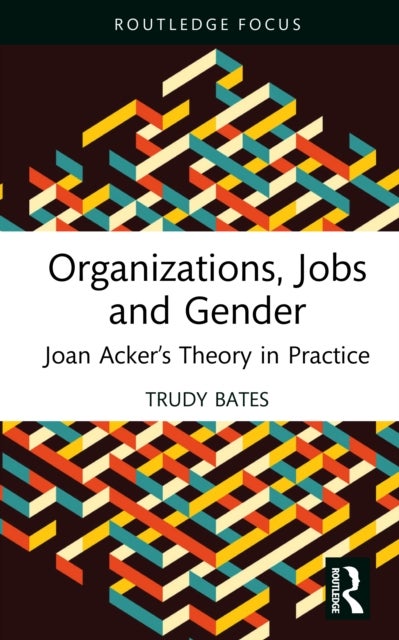 Organizations, Jobs and Gender - Joan Acker’s Theory in Practice
