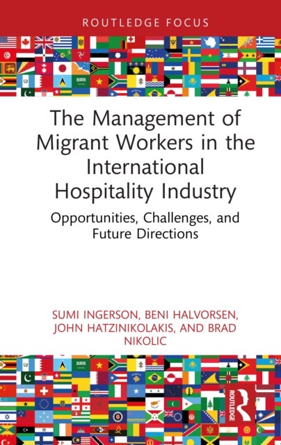 The Management of Migrant Workers in the International Hospitality Industry - Opportunities, Challenges, and Future Directions