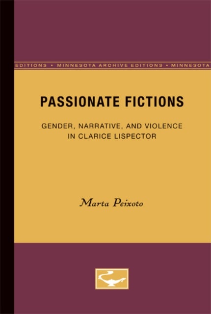 Passionate Fictions - Gender, Narrative, and Violence in Clarice Lispector