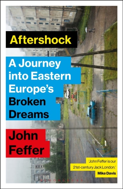 Aftershock - A Journey into Eastern Europe’s Broken Dreams