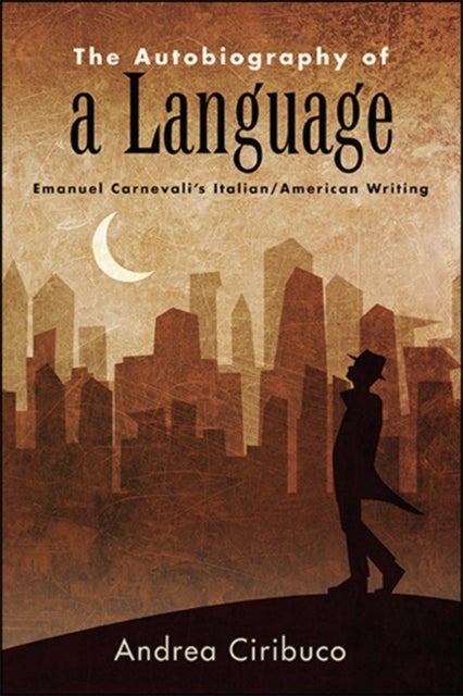The Autobiography of a Language - Emanuel Carnevali's Italian/American Writing