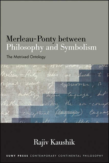 Merleau-Ponty between Philosophy and Symbolism - The Matrixed Ontology
