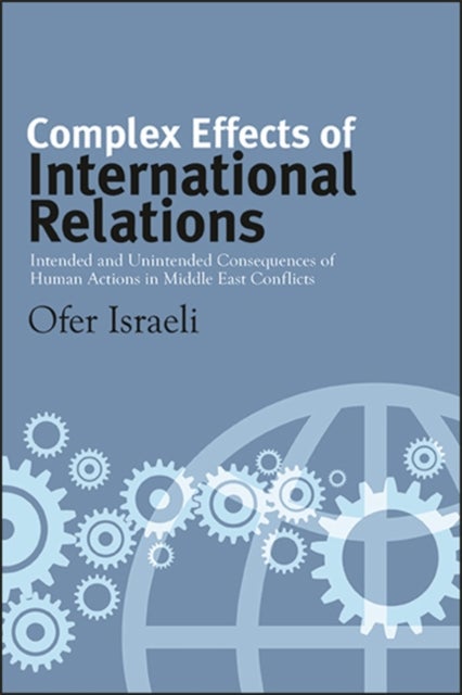 Complex Effects of International Relations - Intended and Unintended Consequences of Human Actions in Middle East Conflicts