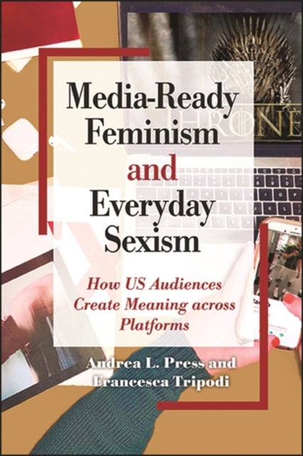 Media-Ready Feminism and Everyday Sexism - How US Audiences Create Meaning across Platforms