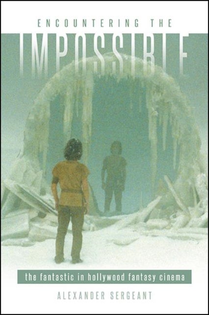 Encountering the Impossible - The Fantastic in Hollywood Fantasy Cinema