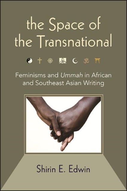 The Space of the Transnational - Feminisms and Ummah in African and Southeast Asian Writing
