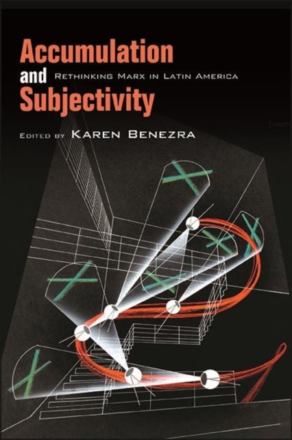 Accumulation and Subjectivity - Rethinking Marx in Latin America