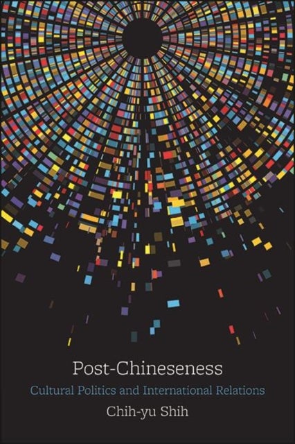 Post-Chineseness - Cultural Politics and International Relations