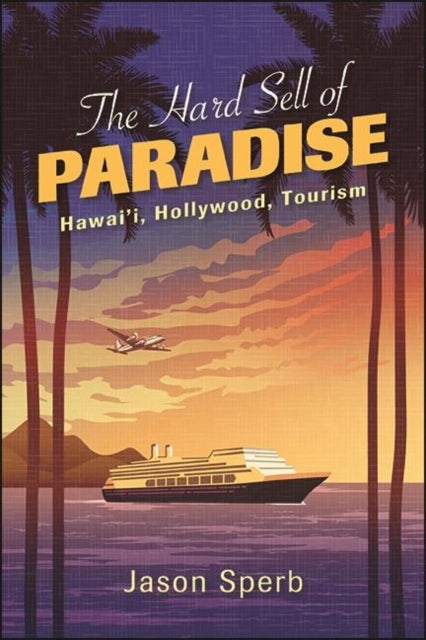 The Hard Sell of Paradise - Hawai'i, Hollywood, Tourism