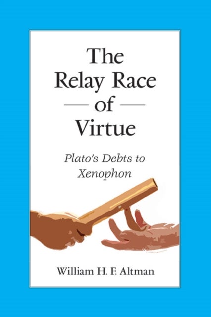 The Relay Race of Virtue - Plato's Debts to Xenophon