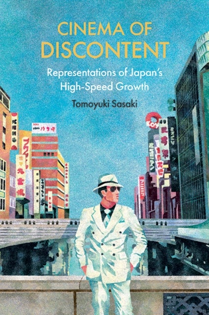 Cinema of Discontent - Representations of Japan's High-Speed Growth