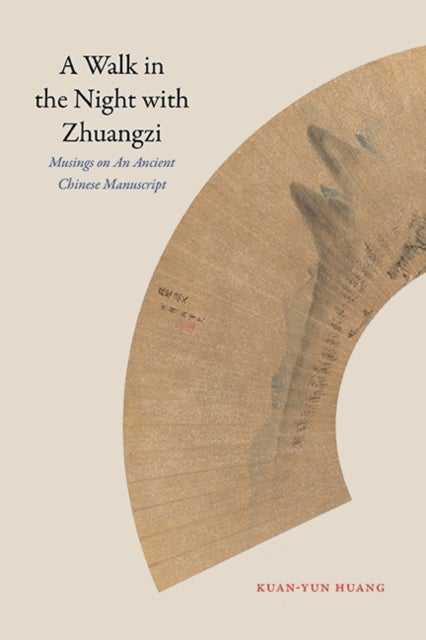 A Walk in the Night with Zhuangzi - Musings on an Ancient Chinese Manuscript
