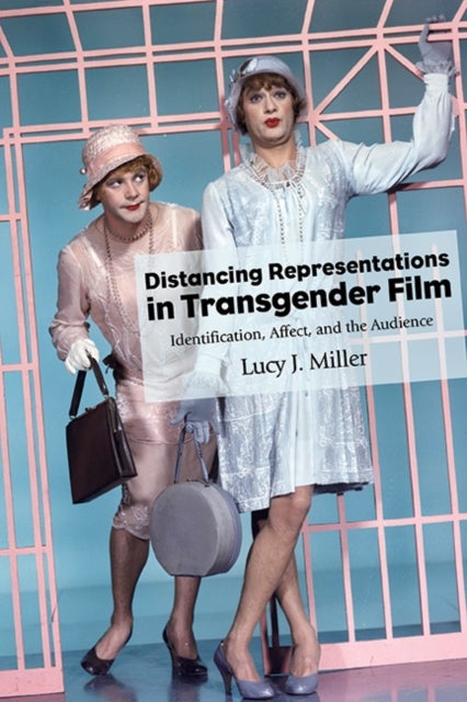 Distancing Representations in Transgender Film - Identification, Affect, and the Audience