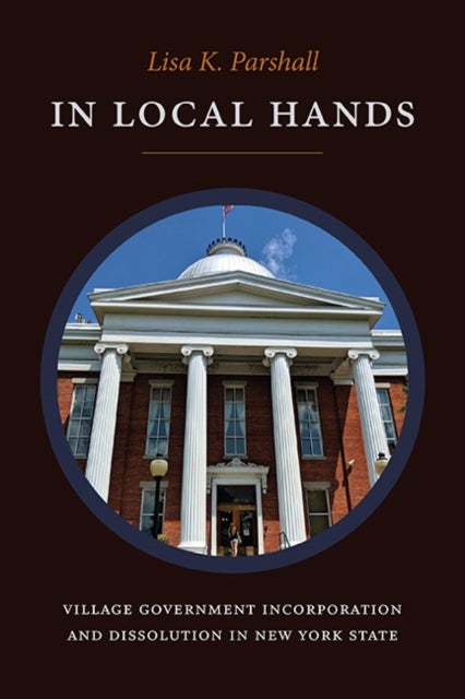 In Local Hands - Village Government Incorporation and Dissolution in New York State