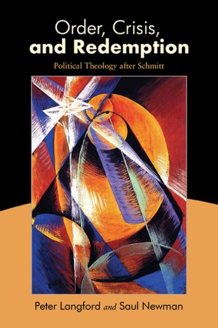 Order, Crisis, and Redemption - Political Theology after Schmitt
