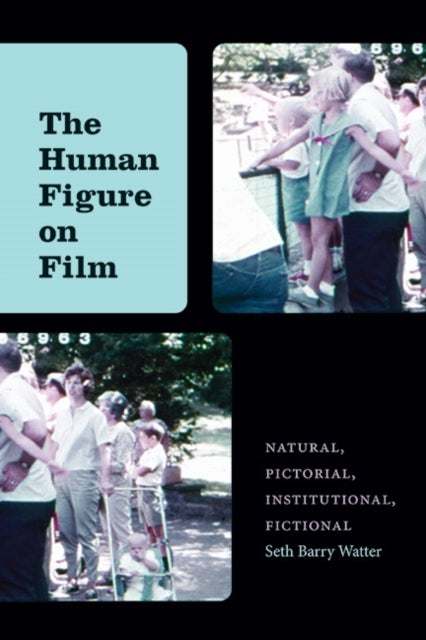 The Human Figure on Film - Natural, Pictorial, Institutional, Fictional