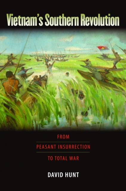 Vietnam's Southern Revolution - From Peasant Insurrection to Total War, 1959-1968