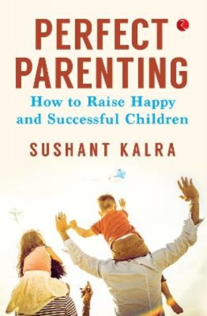 PERFECT PARENTING (PB) - How to raise happy and successful children