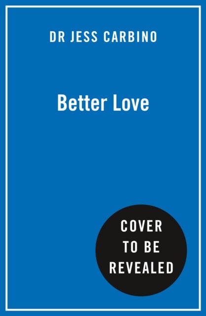 Better Love - Understand Your Dating Patterns, Change Your Choices, and Find Your Person