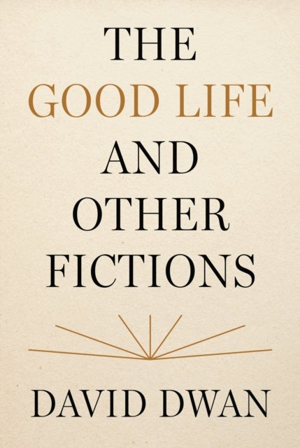 The Good Life and Other Fictions