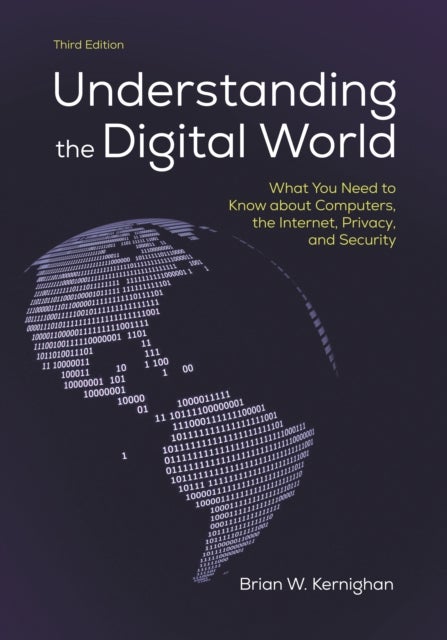 Understanding the Digital World - What You Need to Know about Computers, the Internet, Privacy, and Security, Third Edition
