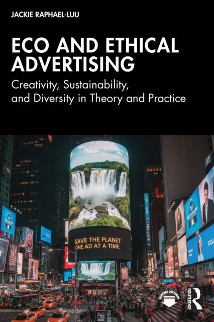 Eco and Ethical Advertising - Creativity, Sustainability, and Diversity in Theory and Practice