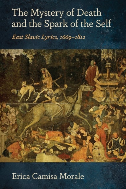 The Mystery of Death and the Spark of the Self - East Slavic Lyrics, 1669–1812