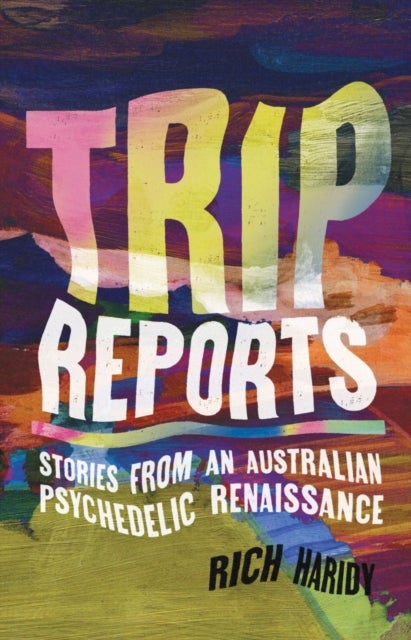 Trip Reports - Stories from an Australian Psychedelic Renaissance