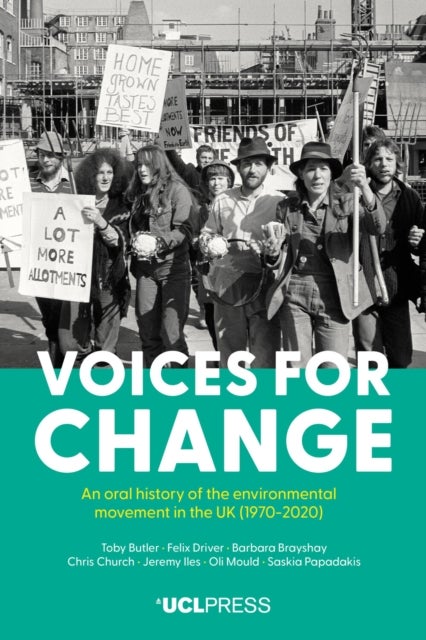 Voices for Change - An Oral History of the Environmental Movement in the Uk, 1970-2020