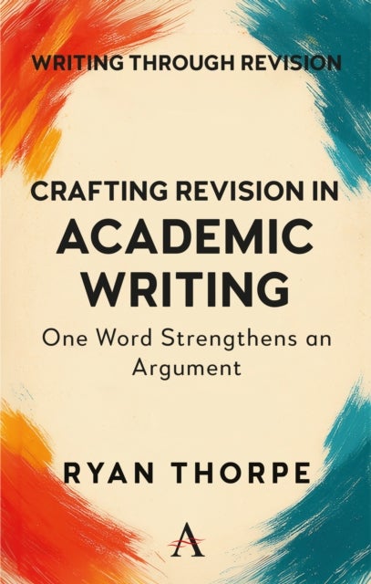 Crafting Revision in Academic Writing - One Word Strengthens an Argument