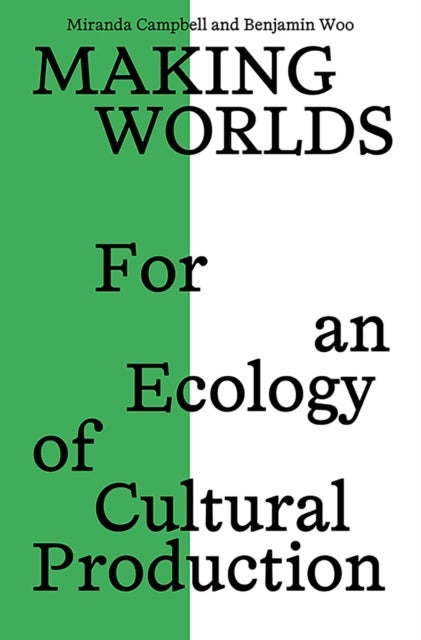 Making Worlds - For an Ecology of Cultural Production