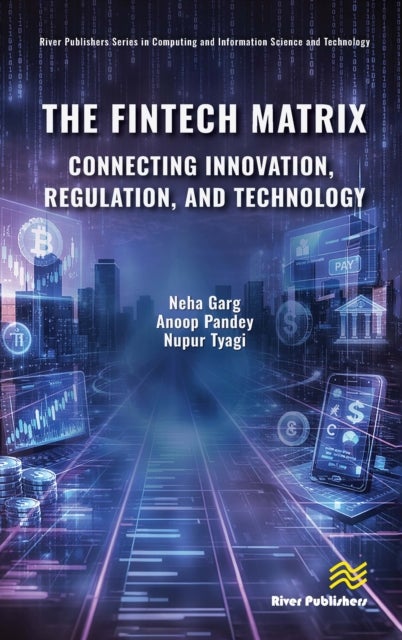 The Fintech Matrix - Connecting Innovation, Regulation, And Technology
