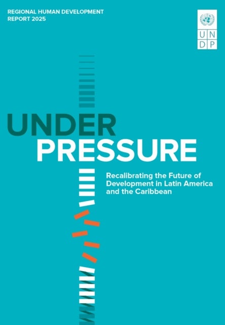 Regional Human Development Report for Latin America and the Caribbean 2025 - Under Pressure: Recalibrating the Future of Development in Latin America and the Caribbean