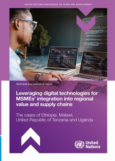 Leveraging Digital Technologies for MSMEs’ Integration Into Regional Value and Supply Chains - The Cases of Ethiopia, Malawi, United Republic of Tanzania and Uganda
