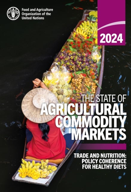 The State of Agricultural Commodity Markets 2024 - Trade and Nutrition: Policy Coherence for Healthy Diets