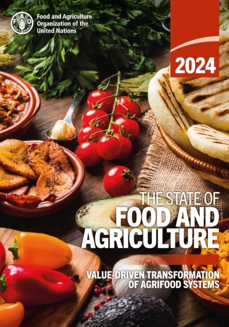The State of Food and Agriculture 2024 - Value-driven Transformation of Agrifood Systems