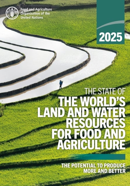 The State of the World’s Land and Water Resources for Food and Agriculture 2025 - The Potential to Produce More and Better