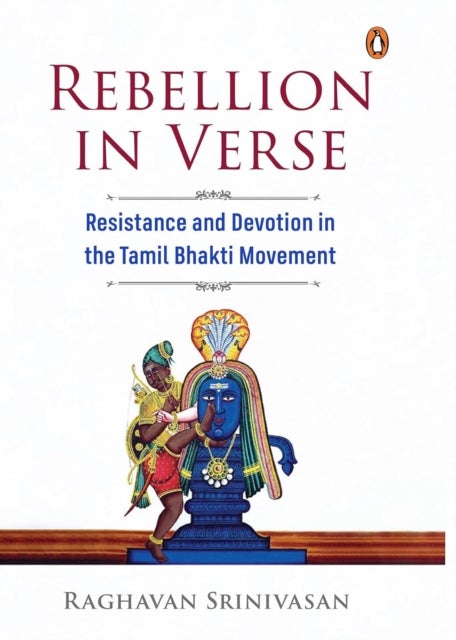 Rebellion in Verse - Resistance and Devotion in the Tamil Bhakti Movement