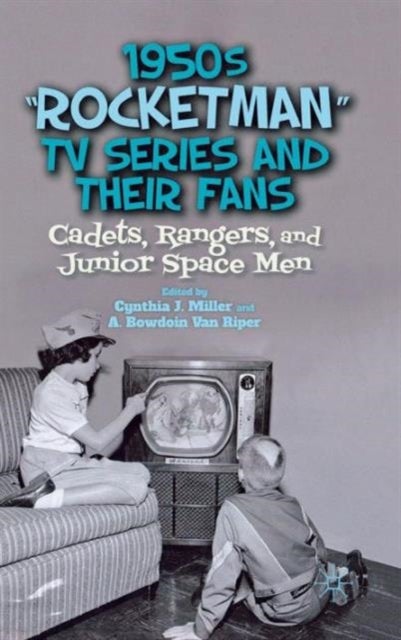 1950s “Rocketman” TV Series and Their Fans - Cadets, Rangers, and Junior Space Men