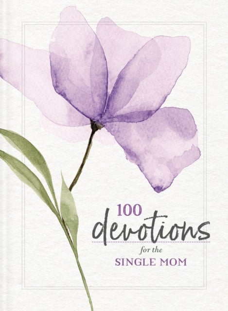 100 Devotions for the Single Mom - Words of Hope and Encouragement (A 100-Day Devotional) – The Perfect Gift for Christian Moms