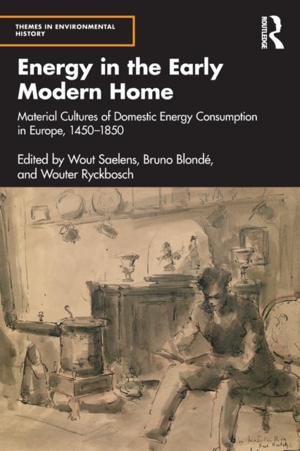 Energy in the Early Modern Home - Material Cultures of Domestic Energy Consumption in Europe, 1450–1850