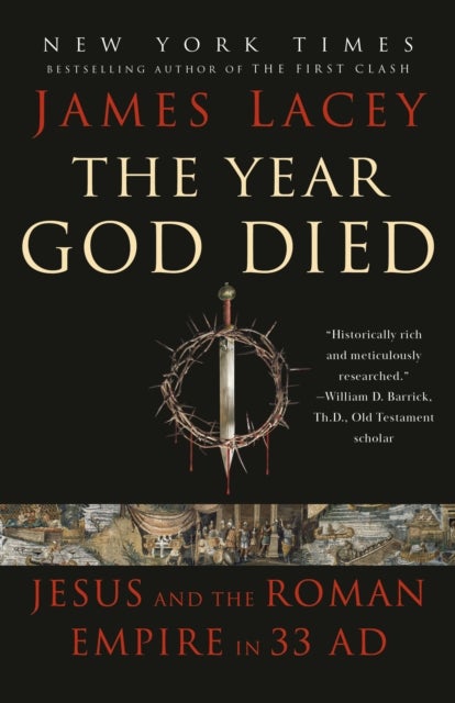 The Year God Died - Jesus and the Roman Empire in 33 AD