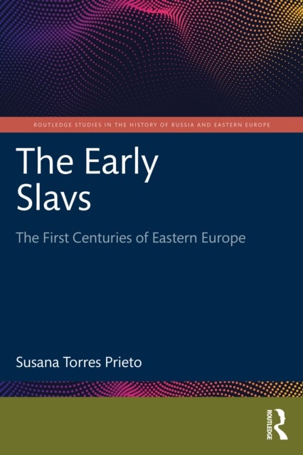 The Early Slavs - The First Centuries of Eastern Europe