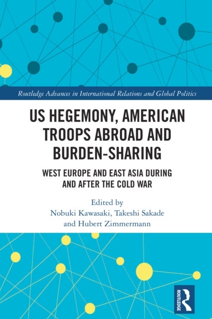 US Hegemony, American Troops Abroad and Burden-Sharing - West Europe and East Asia during and after the Cold War